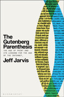 The Gutenberg Parenthesis : The Age of Print and Its Lessons for the Age of the Internet-9781501394829