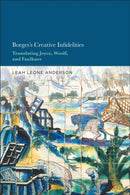Borges's Creative Infidelities : Translating Joyce, Woolf and Faulkner-9781501398322