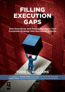 Filling Execution Gaps : How Executives and Project Managers Turn Corporate Strategy into Successful Projects-9781501515200