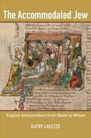 The Accommodated Jew : English Antisemitism from Bede to Milton-9781501703157