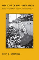 Weapons of Mass Migration : Forced Displacement, Coercion, and Foreign Policy-9781501704369