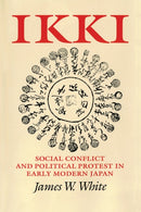 Ikki : Social Conflict and Political Protest in Early Modern Japan-9781501704437