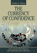 The Currency of Confidence : How Economic Beliefs Shape the IMF's Relationship with Its Borrowers-9781501705120