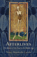 Afterlives : The Return of the Dead in the Middle Ages-9781501710698