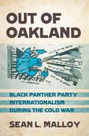 Out of Oakland : Black Panther Party Internationalism During the Cold War-9781501713422