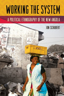 Working the System : A Political Ethnography of the New Angola-9781501713699
