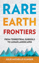 Rare Earth Frontiers : From Terrestrial Subsoils to Lunar Landscapes-9781501714597