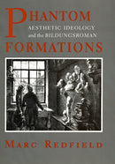 Phantom Formations : Aesthetic Ideology and the "Bildungsroman"-9781501723162