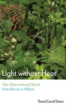 Light Without Heat : The Observational Mood from Bacon to Milton-9781501723407