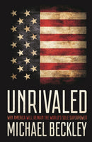 Unrivaled : Why America Will Remain the World's Sole Superpower-9781501724787