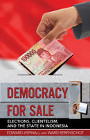 Democracy for Sale : Elections, Clientelism, and the State in Indonesia-9781501732980