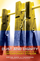 Dust and Dignity : Domestic Employment in Contemporary Ecuador-9781501739453