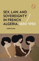 Sex, Law, and Sovereignty in French Algeria, 1830-1930-9781501739507