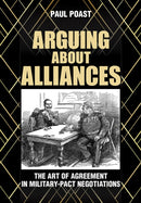 Arguing About Alliances : The Art of Agreement in Military-Pact Negotiations-9781501740244