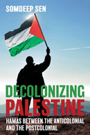 Decolonizing Palestine : Hamas Between the Anticolonial and the Postcolonial-9781501752742
