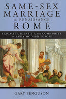 Same-Sex Marriage in Renaissance Rome : Sexuality, Identity, and Community in Early Modern Europe-9781501755262