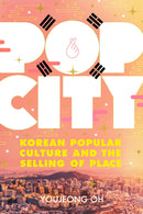 Pop City : Korean Popular Culture and the Selling of Place-9781501755538
