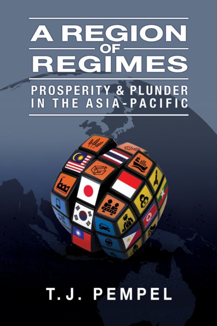 A Region of Regimes : Prosperity and Plunder in the Asia-Pacific-9781501758805