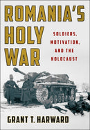Romania's Holy War : Soldiers, Motivation, and the Holocaust-9781501759963