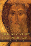 The Image of Christ in Russian Literature : Dostoevsky, Tolstoy, Bulgakov, Pasternak-9781501761669