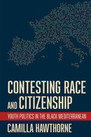 Contesting Race and Citizenship : Youth Politics in the Black Mediterranean-9781501762291