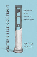Western Self-Contempt : Oikophobia in the Decline of Civilizations-9781501763182