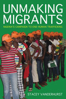 Unmaking Migrants : Nigeria's Campaign to End Human Trafficking-9781501763533