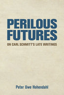 Perilous Futures : On Carl Schmitt's Late Writings-9781501764585