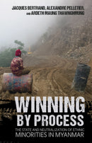 Winning by Process : The State and Neutralization of Ethnic Minorities in Myanmar-9781501764684