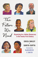 The Future We Need : Organizing for a Better Democracy in the Twenty-First Century-9781501764820