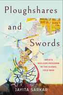Ploughshares and Swords : India's Nuclear Program in the Global Cold War-9781501765018