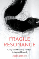 Fragile Resonance : Caring for Older Family Members in Japan and England-9781501765810