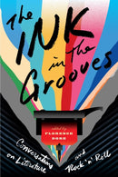 The Ink in the Grooves : Conversations on Literature and Rock 'n' Roll-9781501766206