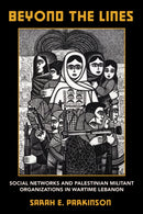 Beyond the Lines : Social Networks and Palestinian Militant Organizations in Wartime Lebanon-9781501767142