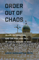 Order Out of Chaos : Islam, Information, and the Rise and Fall of Social Orders in Iraq-9781501767944