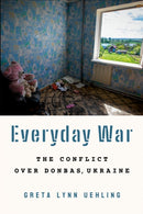 Everyday War : The Conflict Over Donbas, Ukraine-9781501768484