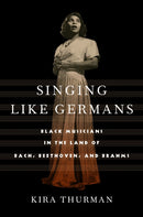 Singing Like Germans : Black Musicians in the Land of Bach, Beethoven, and Brahms-9781501770180