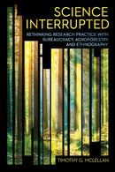 Science Interrupted : Rethinking Research Practice with Bureaucracy, Agroforestry, and Ethnography-9781501773334