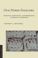 Old Norse Folklore : Tradition, Innovation, and Performance in Medieval Scandinavia-9781501773402