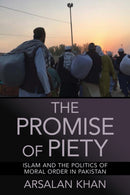 The Promise of Piety : Islam and the Politics of Moral Order in Pakistan-9781501773570