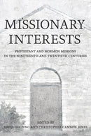 Missionary Interests : Protestant and Mormon Missions of the Nineteenth and Twentieth Centuries-9781501774430