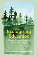 Ecologizing Education : Nature-Centered Teaching for Cultural Change-9781501774713