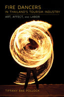 Fire Dancers in Thailand's Tourism Industry : Art, Affect, and Labor-9781501774935