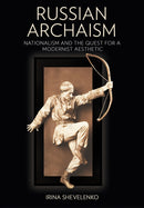 Russian Archaism : Nationalism and the Quest for a Modernist Aesthetic-9781501776342