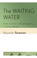 The Waiting Water : Order, Sacrifice, and Submergence in German Realism-9781501777103