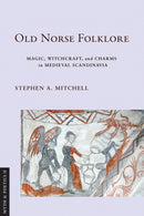 Old Norse Folklore : Magic, Witchcraft, and Charms in Medieval Scandinavia-9781501777509