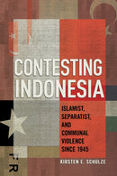 Contesting Indonesia : Islamist, Separatist, and Communal Violence Since 1945-9781501777677