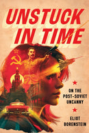 Unstuck in Time : On the Post-Soviet Uncanny-9781501777899