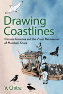 Drawing Coastlines : Climate Anxieties and the Visual Reinvention of Mumbai's Shore-9781501777967