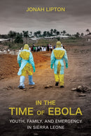 In the Time of Ebola : Youth, Family, and Emergency in Sierra Leone-9781501778100